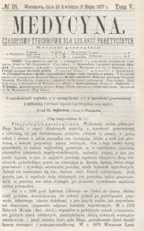 Medycyna : czasopismo tygodniowe dla lekarzy praktycznych 1877, T. V, nr 18