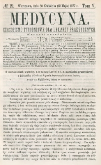 Medycyna : czasopismo tygodniowe dla lekarzy praktycznych 1877, T. V, nr 19