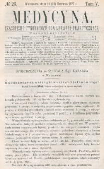 Medycyna : czasopismo tygodniowe dla lekarzy praktycznych 1877, T. V, nr 26