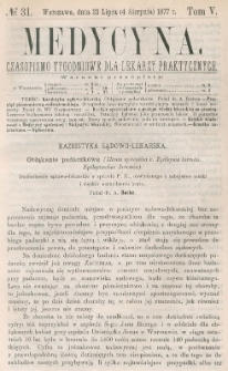 Medycyna : czasopismo tygodniowe dla lekarzy praktycznych 1877, T. V, nr 31
