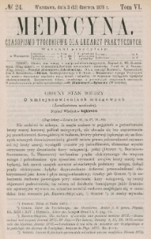 Medycyna : czasopismo tygodniowe dla lekarzy praktycznych 1878, T. VI, nr 24