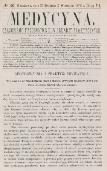 Medycyna : czasopismo tygodniowe dla lekarzy praktycznych 1878, T. VI, nr 36