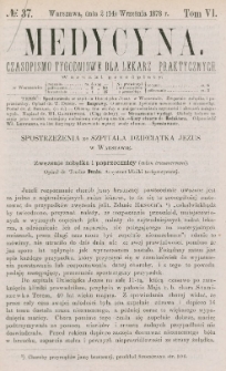 Medycyna : czasopismo tygodniowe dla lekarzy praktycznych 1878, T. VI, nr 37