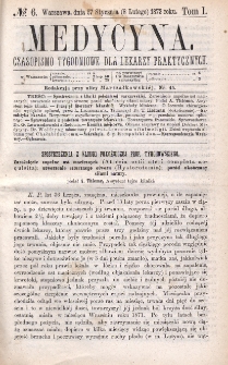 Medycyna : czasopismo tygodniowe dla lekarzy praktycznych 1873, T. I, nr 6