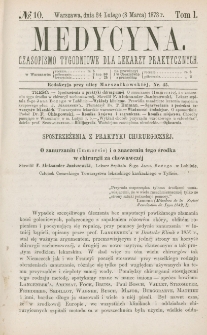 Medycyna : czasopismo tygodniowe dla lekarzy praktycznych 1873, T. I, nr 10