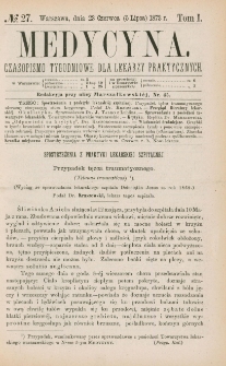 Medycyna : czasopismo tygodniowe dla lekarzy praktycznych 1873, T. I, nr 27