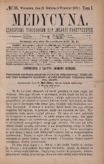 Medycyna : czasopismo tygodniowe dla lekarzy praktycznych 1873, T. I, nr 36