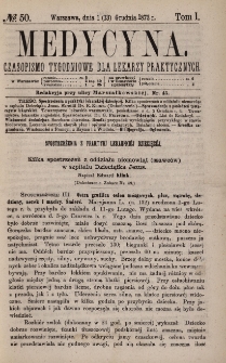 Medycyna : czasopismo tygodniowe dla lekarzy praktycznych 1873, T. I, nr 50