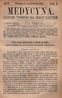 Medycyna : czasopismo tygodniowe dla lekarzy praktyków 1882, T. X, nr 15