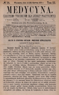 Medycyna : czasopismo tygodniowe dla lekarzy praktycznych 1875, T. III, nr 26
