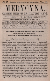 Medycyna : czasopismo tygodniowe dla lekarzy praktycznych 1875, T. III, nr 37