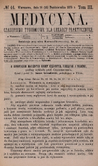 Medycyna : czasopismo tygodniowe dla lekarzy praktycznych 1875, T. III, nr 44