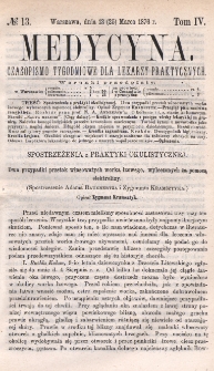 Medycyna : czasopismo tygodniowe dla lekarzy praktycznych 1876, T. IV, nr 13