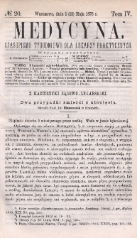 Medycyna : czasopismo tygodniowe dla lekarzy praktycznych 1876, T. IV, nr 20