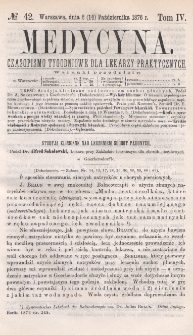 Medycyna : czasopismo tygodniowe dla lekarzy praktycznych 1876, T. IV, nr 42