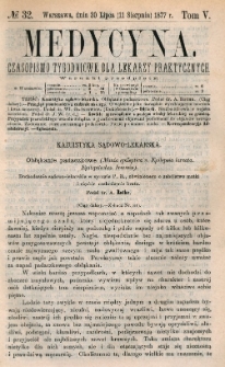 Medycyna : czasopismo tygodniowe dla lekarzy praktycznych 1877, T. V, nr 32