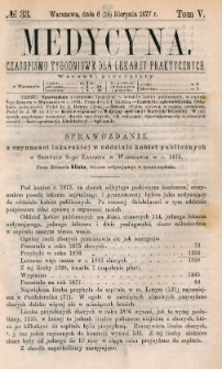 Medycyna : czasopismo tygodniowe dla lekarzy praktycznych 1877, T. V, nr 33