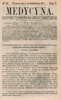 Medycyna : czasopismo tygodniowe dla lekarzy praktycznych 1877, T. V, nr 41
