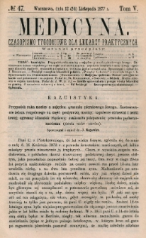 Medycyna : czasopismo tygodniowe dla lekarzy praktycznych 1877, T. V, nr 47