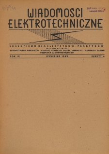 Wiadomości Elektrotechniczne : miesięcznik pod naczelną redakcją prof. M. Pożaryskiego. R. IX nr 4 (1949)