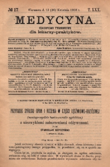 Medycyna : czasopismo tygodniowe dla lekarzy praktyków 1902, T.XXX, nr 17