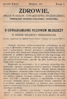 Zdrowie: organ Warsz. Towarzystwa Hygienicznego, poświęcony hygienie publicznej i prywatnej 1907, R. XXIII, z. 8