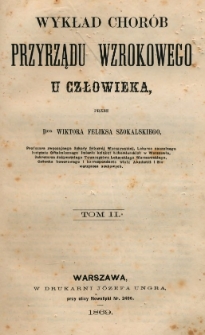 Wykład chor&oacute;b przyrządu wzrokowego u człowieka. T. 2