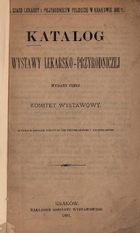 Katalog wystawy lekarsko-przyrodniczej wydany przez Komitet Wystawowy : III. Zjazd Lekarzy i Przyrodników Polskich w Krakowie 1881 r.