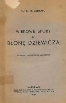 Wiekowe spory o błonę dziewiczą : studjum historyczno-lekarskie