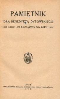 Pamiętnik dra Benedykta Dybowskiego od roku 1862 zacząwszy do roku 1878