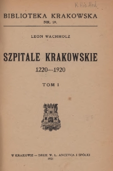 Szpitale krakowskie : 1220-1920. T. 1