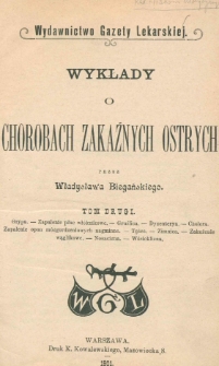 Wykłady o chorobach zakaźnych ostrych. T. 2, Grypa, zapalenie płuc wł&oacute;knikowe, gruźlica, dyzenterya, cholera, zapalenie opon m&oacute;zgordzeniowych nagminne, tężec, zimnica, zakażenie wąglikowe, nosacizna, wścieklizna