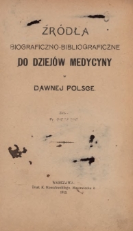 Źr&oacute;dła biograficzno-bibliograficzne do dziej&oacute;w medycyny w dawnej Polsce
