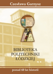 Biblioteka Politechniki Łódzkiej ponad 60 lat historii
