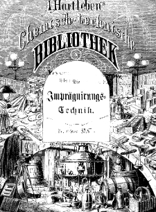 Die Imprägnirungs-Technik : Handbuch der Darstellung aller fäulni&szlig;widerstehenden, wasserdichten und feuersicheren Stoffe. Für Techniker, Fabrikanten und Industrielle. Bd. 221.