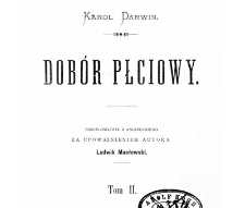 Dobór płciowy. T.2. / Karol Darwin ; przetł. z ang. za upoważnieniem aut. Ludwik Masłowski.