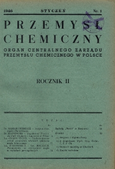 Przemysł Chemiczny : Organ Centralnego Zarządu Przemysłu Chemicznego w Polsce R. 2 Nr 1 (1946)