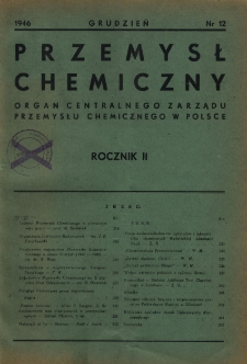 Przemysł Chemiczny : Organ Centralnego Zarządu Przemysłu Chemicznego w Polsce R. 2 Nr 12 (1946)
