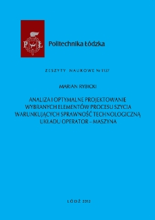 Analiza i optymalne projektowanie wybranych element&oacute;w procesu szycia warunkujących sprawność technologiczną układu operator-maszyna