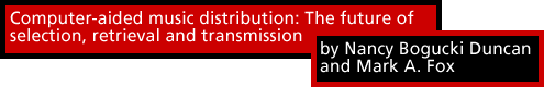 Computer-aided music distribution: The future of selection, retrieval and transmission by Nancy Bogucki Duncan and Mark A. Fox