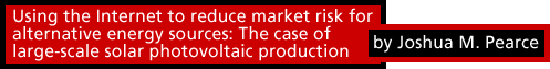 Using the Internet to reduce market risk for alternative energy sources by Joshua M. Pearce