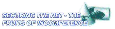 Securing the net - the fruits of incompetence