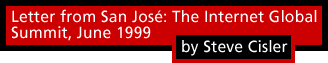 Letter from San José: The Internet Global Summit, June 1999