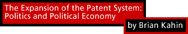 The Expansion of the Patent System: Politics and Political Economy by Brian Kahin