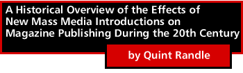 A Historical Overview of the Effects of New Mass Media Introductions on Magazine Publishing During the 20th Century by Quint Randle