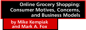 Online Grocery Shopping: Consumer Motives, Concerns, and Business Models by Mike Kempiak and Mark A. Fox