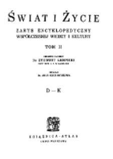 Świat i życie : zarys encyklopedyczny wsp&oacute;łczesnej wiedzy i kultury. T. 2