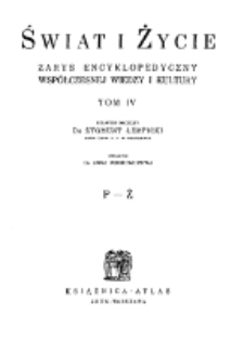 Świat i życie : zarys encyklopedyczny wsp&oacute;łczesnej wiedzy i kultury. T. 4