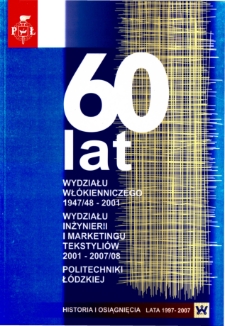 60 lat Wydziału Włókienniczego 1947/48-2001, Wydziału Inżynierii i Marketingu Tekstyliów 2001-2007/08 Politechniki Łódzkiej : historia i osiagnięcia (lata 1997-2007)