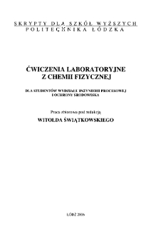 Ćwiczenia laboratoryjne z chemii fizycznej : dla studentów Wydziału Inżynierii Procesowej i Ochrony Środowiska : praca zbiorowa